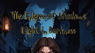 THE ENIGMA OF SHADOWS: LIGHT IN DARKNESS
