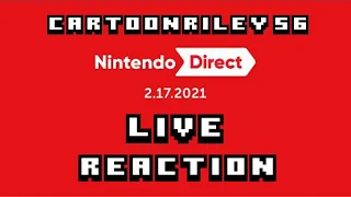 CartoonRiley56 - Nintendo Direct 2/17/21 Live Reaction