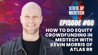 How to do Equity Crowdfunding in Medtech with Kevin Morris of Atlas Rd