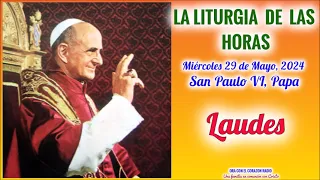 LAUDES -  MIERCOLES 29 DE MAYO 2024 - VIII SEMANA DEL T. ORDINARIO - SAN PAULO VI