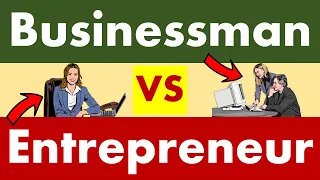 Differences between Businessman and Entrepreneur.