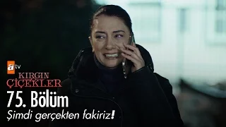 Şimdi gerçekten fakiriz! - Kırgın Çiçekler 75. Bölüm - atv