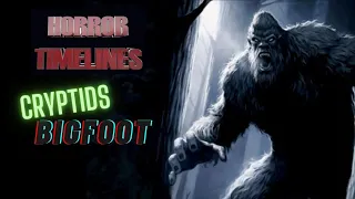 Horror Timelines Cryptids Episode 4 : Bigfoot