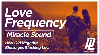 Manifest Love - Miracle Tone | Love Frequency | Heal Old Negative Blockages Blocking Love