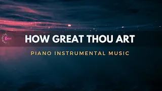 HOW GREAT THOU ART - 1 Hour Piano Worship Medley | Prayer | Meditation  | Quiet Time