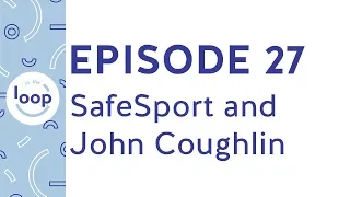 Episode 27 - A Look Into SafeSport And The John Coughlin Case