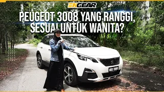 Peugeot 3008 yang ranggi, sesuai untuk wanita? - Pandu Uji Engear