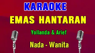 EMAS HANTARAN - Yollanda & Arief | KARAOKE Nada Wanita