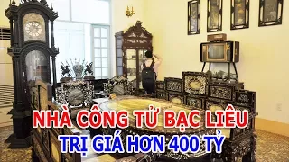 NHÀ CÔNG TỬ BẠC LIÊU TRỊ GIÁ HƠN 400 TỶ