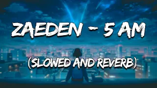 Zaeden - 5 am (Slowed and Reverb) @zaedenmusic