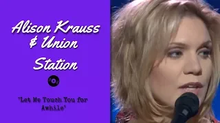Alison Krauss & Union Station — "Let Me Touch You for Awhile" — Live | 2003