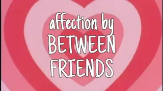 BETWEEN FRIENDS - affection slowed + reverbed with lyrics