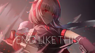 「Nightcore」-  End Like This ft. RUNN 「Arknights Soundtrack」| Aoki Steve & Yellow Claw