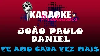 JOÃO PAULO E DANIEL - TE AMO CADA VEZ MAIS ( KARAOKE )