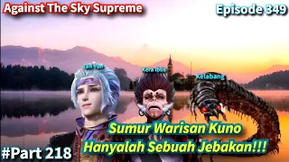 Against The Sky Supreme Episode 349 Sub Indo | Sumur Warisan Kuno Hanyalah Jebakan!!!