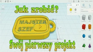 Jak zrobić swój pierwszy projekt do druku 3D