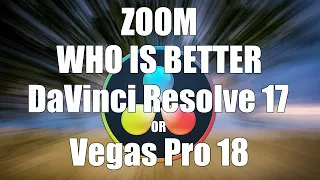 Zooming WHO IS BETTER DaVinci Resolve 17 or Vegas Pro 18 ?