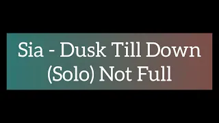 Sia - Dusk Till Dawn (Solo Version | Not Full Version)