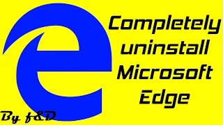 How to completely uninstall Microsoft Edge on one click