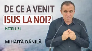 Mihăiță Dănilă - De ce a venit Isus la noi? | PREDICĂ 2024