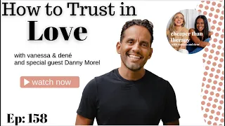 Ep 158 How to Trust in Self-Love with Danny Morel - Cheaper Than Therapy Podcast