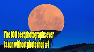 The 100 best photographs ever taken without photoshop - #Part1
