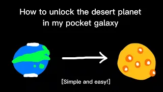 How To Unlock The Desert Planet In My Pocket Galaxy