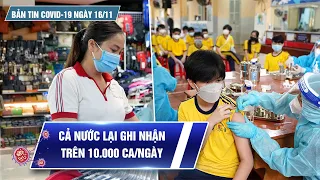 Bản tin Covid-19 ngày 16/11: Thêm 10.259 ca nhiễm mới | Việt Nam đã tiêm hơn 100 triệu liều vắc xin