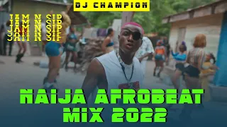 DJ CHAMPION - NAIJA AFROBEAT MIX 2022 | GIRLFRIEND | KULOSA | OVERDOSE | RUSH | BURNA BOY | REMA