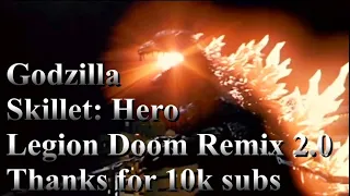Godzilla is a Hero! Godzilla Music Video  Skillet: Hero-Legion Doom Remix 2.0 . Thanks for 10k subs.