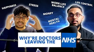 WHY ARE DOCTORS LEAVING THE NHS - Work Life Balance, Mental Health, Money 💰, Happiness & Public Hate