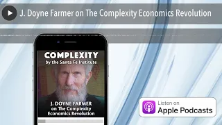 J. Doyne Farmer on The Complexity Economics Revolution