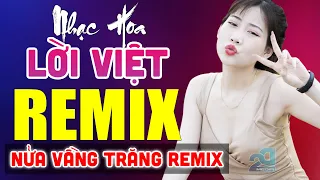 NỬA VẦNG TRĂNG, THƯƠNG LY BIỆT REMIX - Tuyệt Đỉnh Nhạc Hoa Lời Việt REMIX - LK Nhạc Trẻ Xưa REMIX