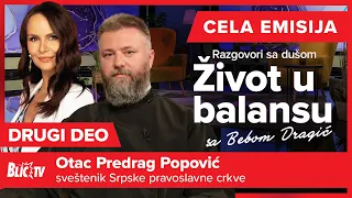 Otac Predrag Popović - Život u balansu: Razgovori sa dušom CELA EMISIJA, DRUGI DEO