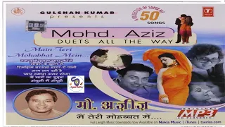 Mohd.  Aziz  Duets All The Way II मैं तेरी मोहब्बत में II Main Teri Mohabbat Mein...