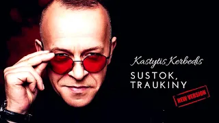 Kastytis Kerbedis - Sustok, Traukiny (New Version 2018)