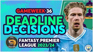 FPL GAMEWEEK 36 FINAL DEADLINE DECISIONS | GW36 FINAL TEAM! | Fantasy Premier League Tips 2023/24