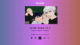 [P L A V E] Alien Song 2 by Yejun, Noah, Eunho 🐬🦙🐺