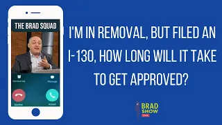 I'm In Removal, But Filed An I-130, How Long Will It Take To Get Approved?