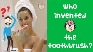 Who invented the Toothbrush?