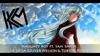 [HD]Naughty Boy ft. Sam Smith - La La La (Oliver Nelson & Tobtok Remix)
