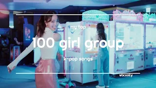 My Top 100 Girl Group K-pop Songs