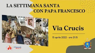 ore 21:15 - La Settimana Santa con Papa Francesco - Via Crucis - 15/04/2022