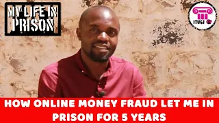 HOW ONLINE MONEY FRAUD LED ME IN PRISON FOR 5 YEARS - MY LIFE IN PRISON - ITUGI TV