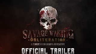 Savage Waking: Obliteration | Official Trailer