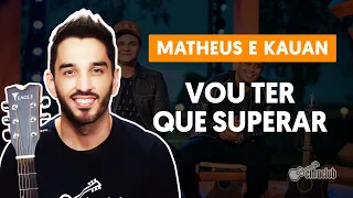 VOU TER QUE SUPERAR - Matheus e Kauan (part. Marília Mendonça) | Aula de violão completa