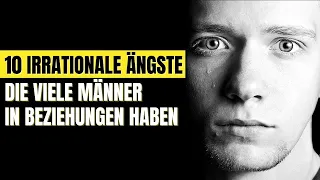 10 Irrationale Ängste, die viele Männer in Beziehungen haben