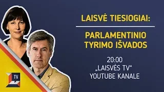 LAISVĖ TIESIOGIAI: PARLAMENTINIO TYRIMO IŠVADOS || Laisvės TV