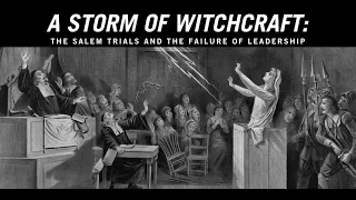 A Storm of Witchcraft: The Salem Trials and the Failure of Leadership