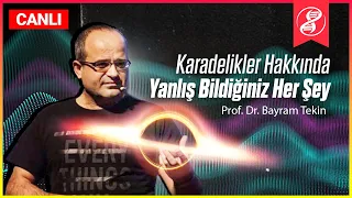 Karadelikler Hakkında YANLIŞ Bildiğiniz Her Şey! | Prof. Dr. Bayram Tekin (ODTÜ) (KISIM 1)